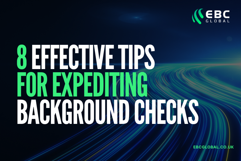8 Effective Tips for Expediting Background Checks Blog by EBC Global